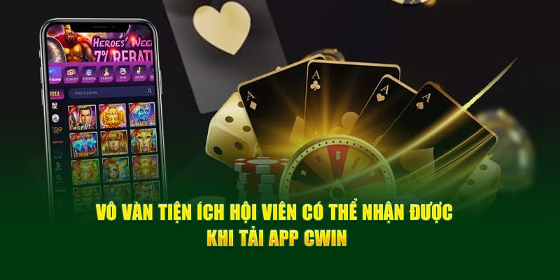 Những lợi ích vô cùng tiện lợi khi thành viên thực hiện tải app Cwin