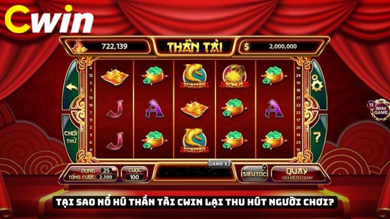 Tại sao nổ hũ thần tài Cwin lại thu hút người chơi?