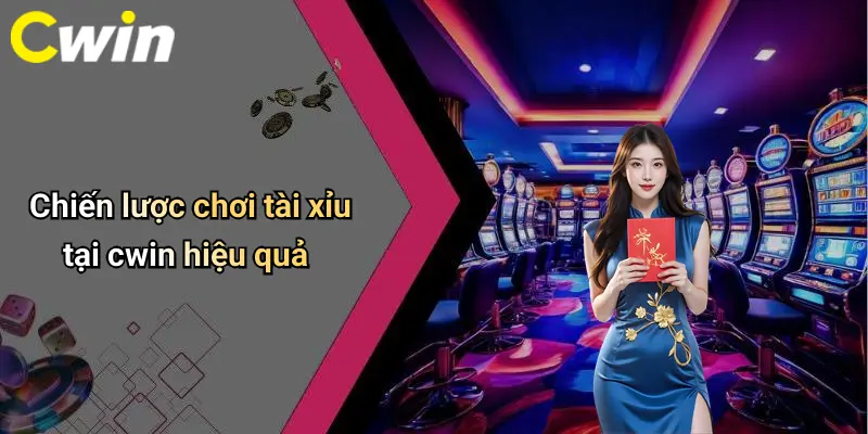 Chiến lược chơi tài xỉu tại cwin hiệu quả