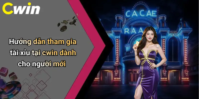 Hướng dẫn tham gia tài xỉu tại cwin dành cho người mới