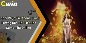 Khôi Phục Tài Khoản Cwin: Hướng Dẫn Chi Tiết Cho Game Thủ Online