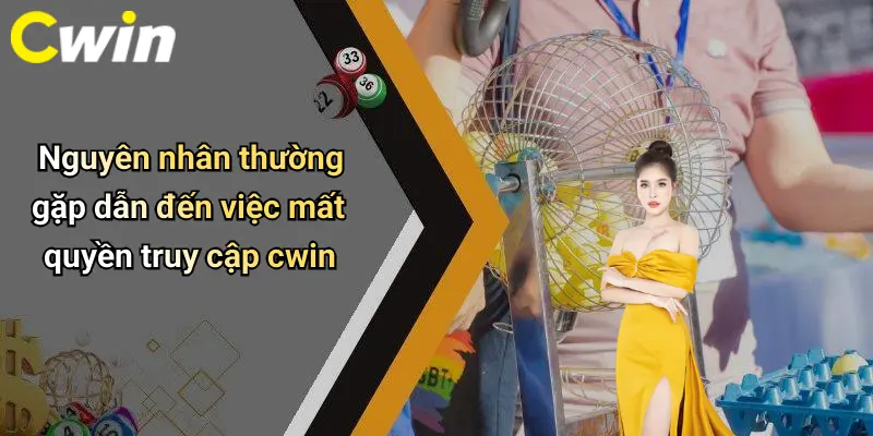 Nguyên nhân thường gặp dẫn đến việc mất quyền truy cập cwin