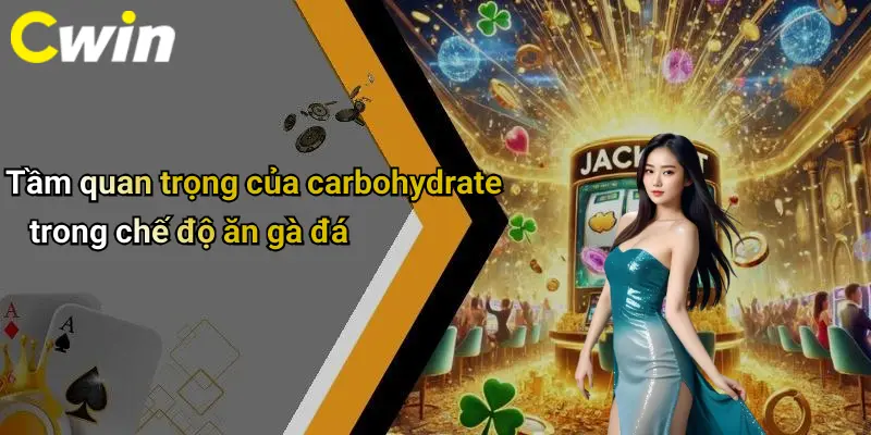 Tầm quan trọng của carbohydrate trong chế độ ăn gà đá