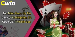 Tên Miền Cwin: Uy Tín Dẫn Lối Trải Nghiệm Cá Cược Giải Trí Đỉnh Cao